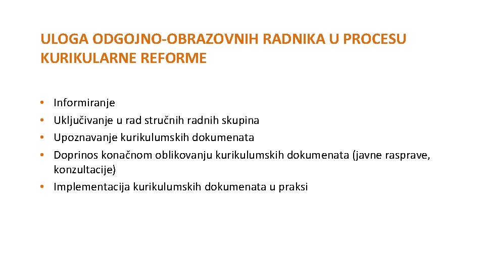 ULOGA ODGOJNO OBRAZOVNIH RADNIKA U PROCESU KURIKULARNE REFORME Informiranje Uključivanje u rad stručnih radnih