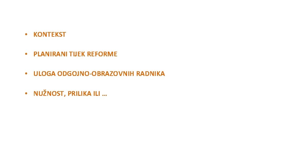  • KONTEKST • PLANIRANI TIJEK REFORME • ULOGA ODGOJNO OBRAZOVNIH RADNIKA • NUŽNOST,