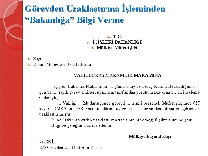 Görevden Uzaklaştırma İşleminden “Bakanlığa” Bilgi Verme T. C. İÇİŞLERİ BAKANLIĞI Mülkiye Müfettişliği Sayı :