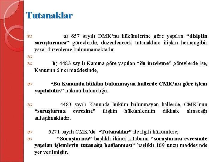 Tutanaklar a) 657 sayılı DMK’nu hükümlerine göre yapılan “disiplin soruşturması” görevlerde, düzenlenecek tutanaklara ilişkin