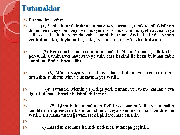 Tutanaklar Bu maddeye göre; (1) Şüphelinin ifadesinin alınması veya sorgusu, tanık ve bilirkişilerin dinlenmesi