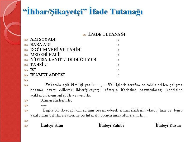 “İhbar/Şikayetçi” İfade Tutanağı İFADE TUTANAĞI ADI SOYADI : BABA ADI : DOĞUM YERİ VE