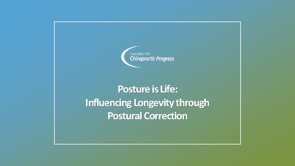 Posture is Life: Influencing Longevity through Postural Correction 