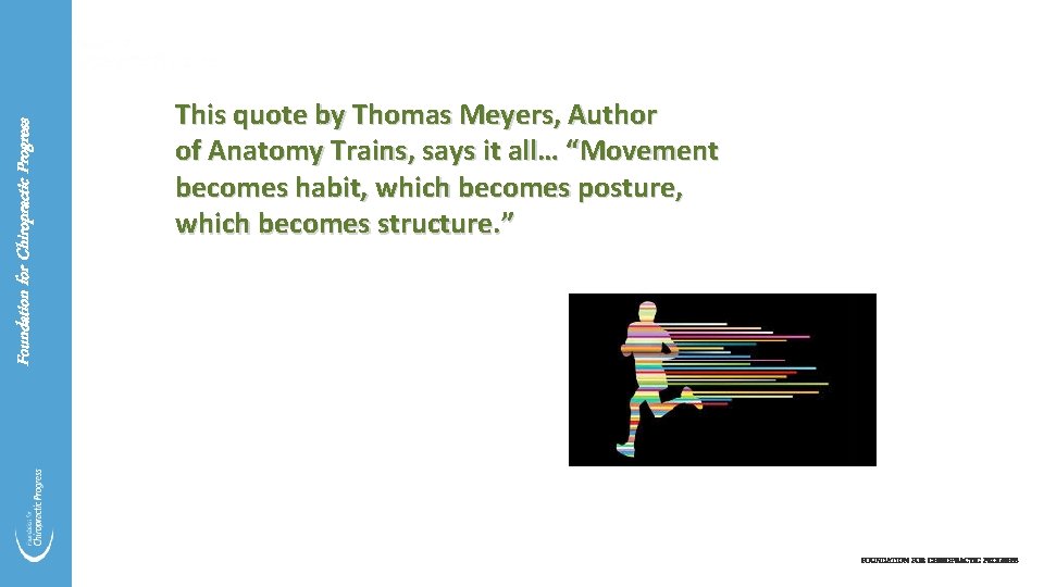 Foundation for Chiropractic Progress This quote by Thomas Meyers, Author of Anatomy Trains, says
