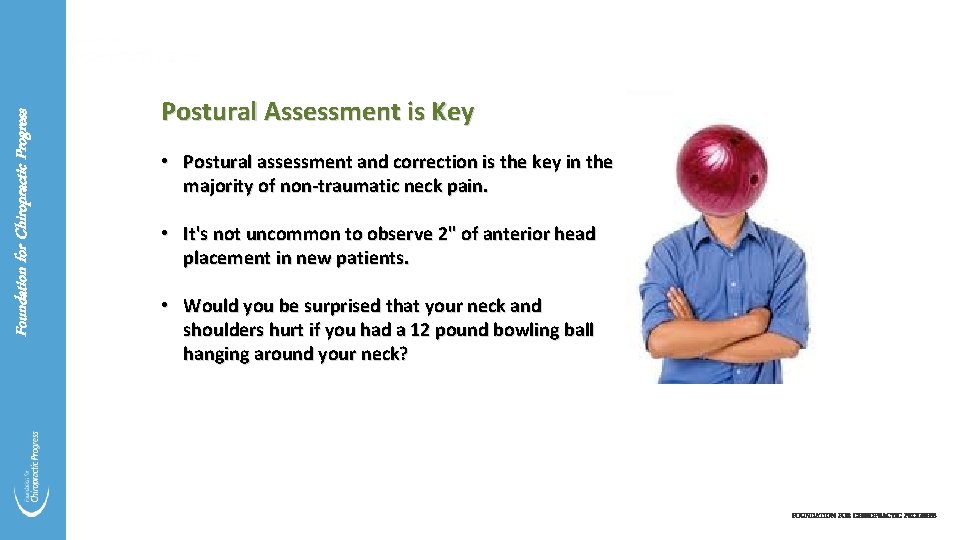 Foundation for Chiropractic Progress Postural Assessment is Key • Postural assessment and correction is