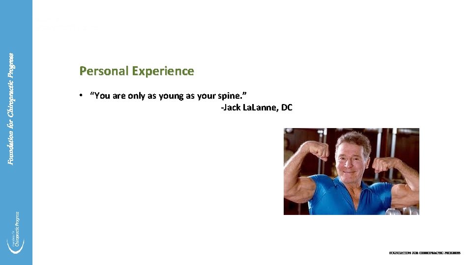 Foundation for Chiropractic Progress Personal Experience • “You are only as young as your