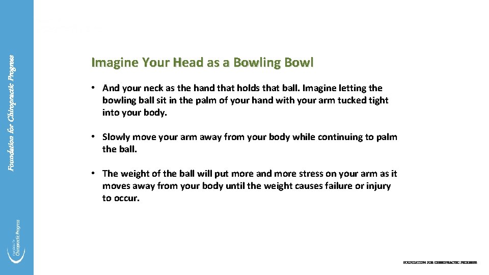 Foundation for Chiropractic Progress Imagine Your Head as a Bowling Bowl • And your