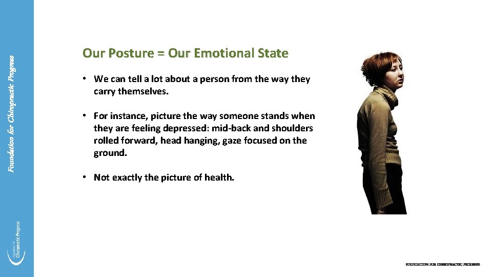 Foundation for Chiropractic Progress Our Posture = Our Emotional State • We can tell