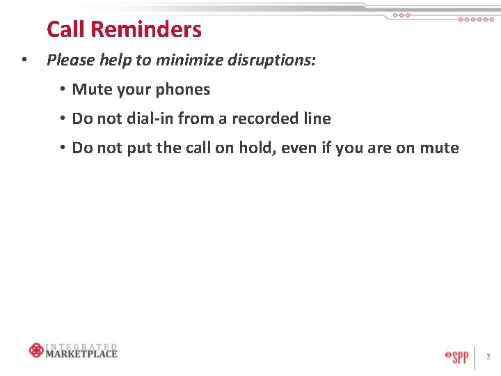 Call Reminders • Please help to minimize disruptions: • Mute your phones • Do