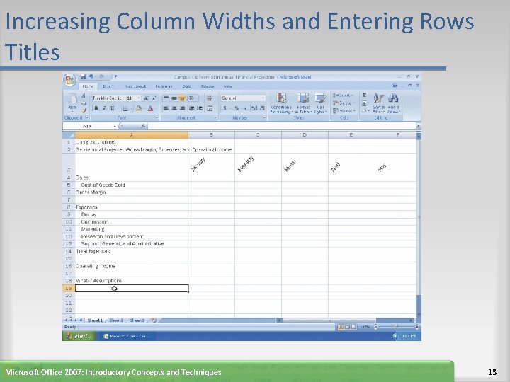 Increasing Column Widths and Entering Rows Titles Microsoft Office 2007: Introductory Concepts and Techniques