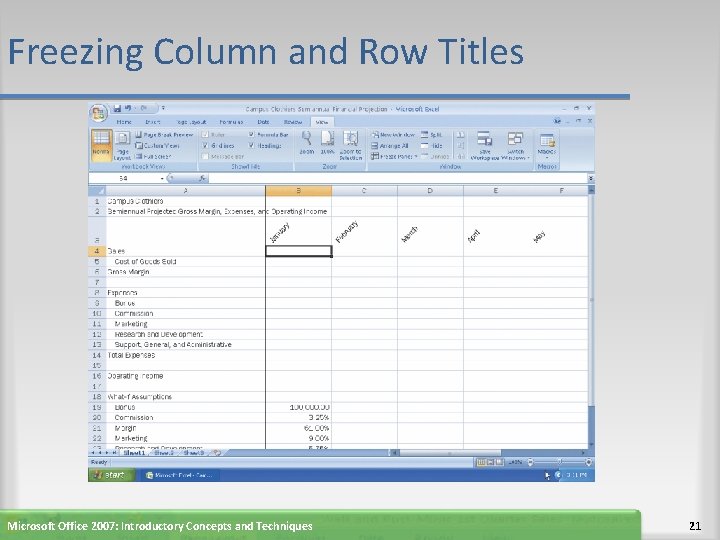 Freezing Column and Row Titles Microsoft Office 2007: Introductory Concepts and Techniques 21 