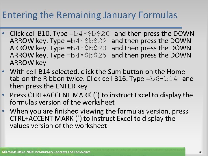 Entering the Remaining January Formulas • Click cell B 10. Type =b 4*$b$20 and