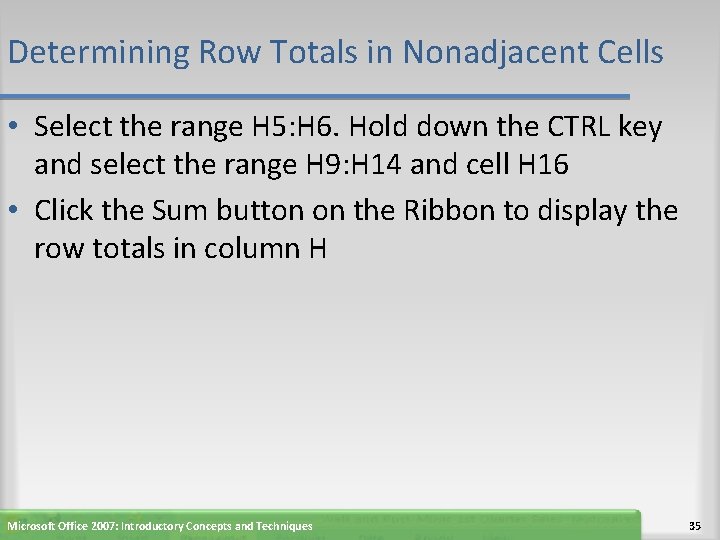 Determining Row Totals in Nonadjacent Cells • Select the range H 5: H 6.