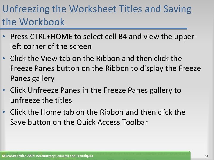 Unfreezing the Worksheet Titles and Saving the Workbook • Press CTRL+HOME to select cell