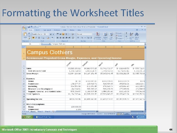 Formatting the Worksheet Titles Microsoft Office 2007: Introductory Concepts and Techniques 44 
