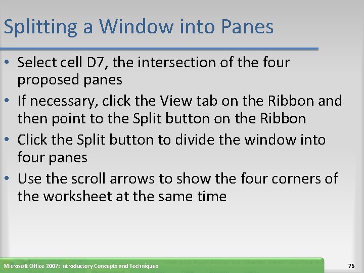 Splitting a Window into Panes • Select cell D 7, the intersection of the