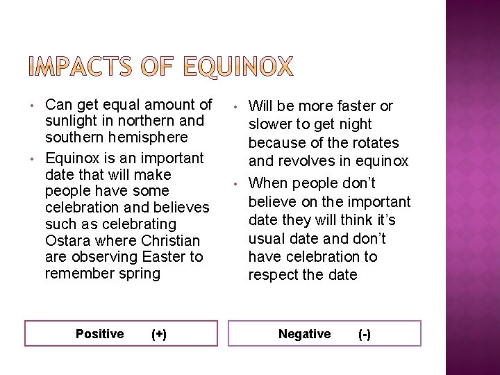  • • Can get equal amount of sunlight in northern and southern hemisphere