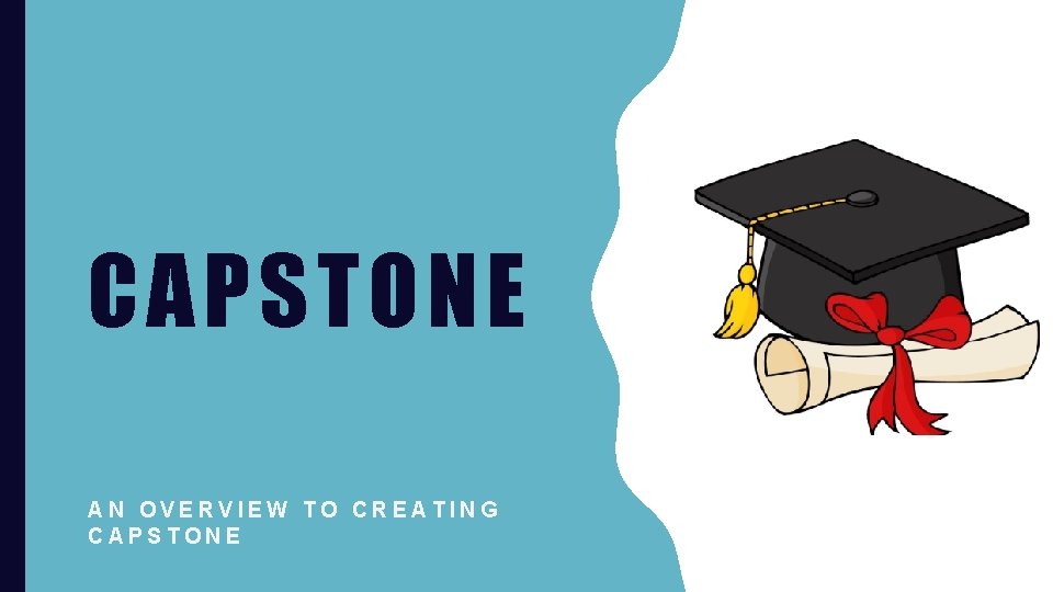 CAPSTONE AN OVERVIEW TO CREATING CAPSTONE 