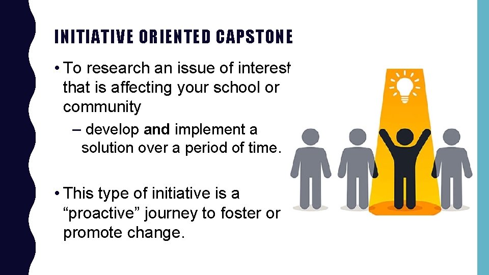 INITIATIVE ORIENTED CAPSTONE • To research an issue of interest that is affecting your