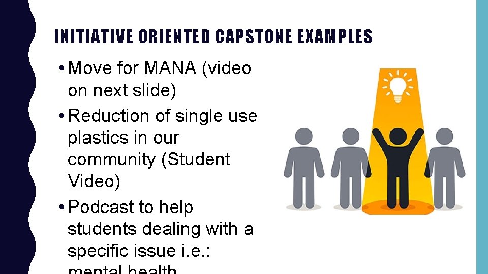 INITIATIVE ORIENTED CAPSTONE EXAMPLES • Move for MANA (video on next slide) • Reduction