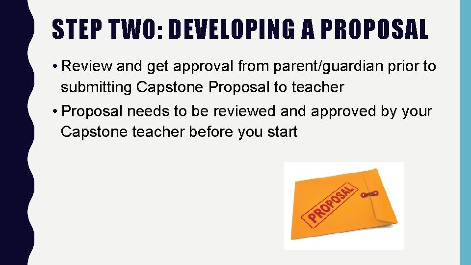 STEP TWO: DEVELOPING A PROPOSAL • Review and get approval from parent/guardian prior to