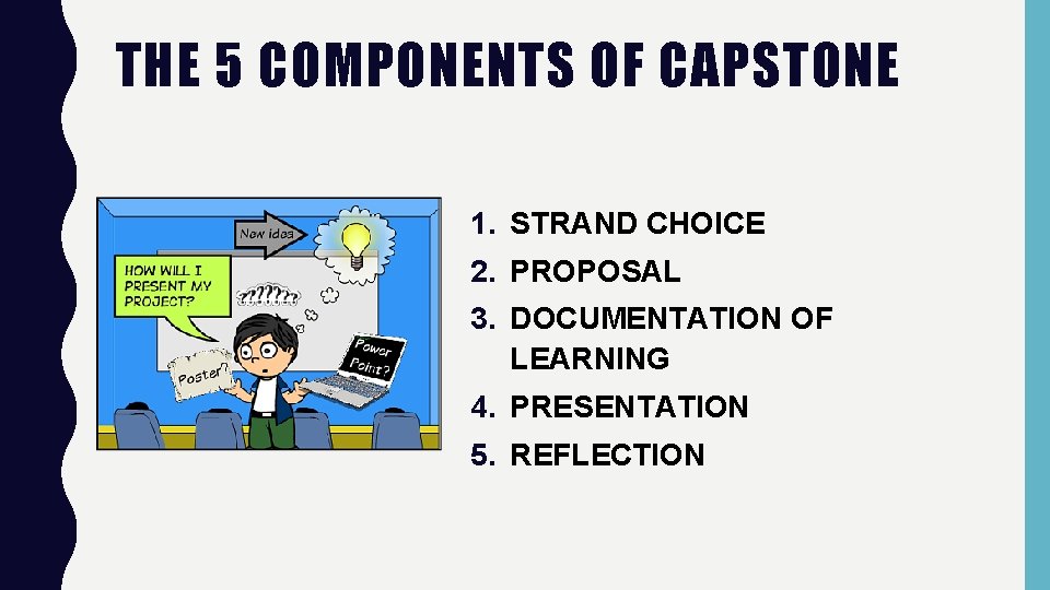 THE 5 COMPONENTS OF CAPSTONE 1. STRAND CHOICE 2. PROPOSAL 3. DOCUMENTATION OF LEARNING