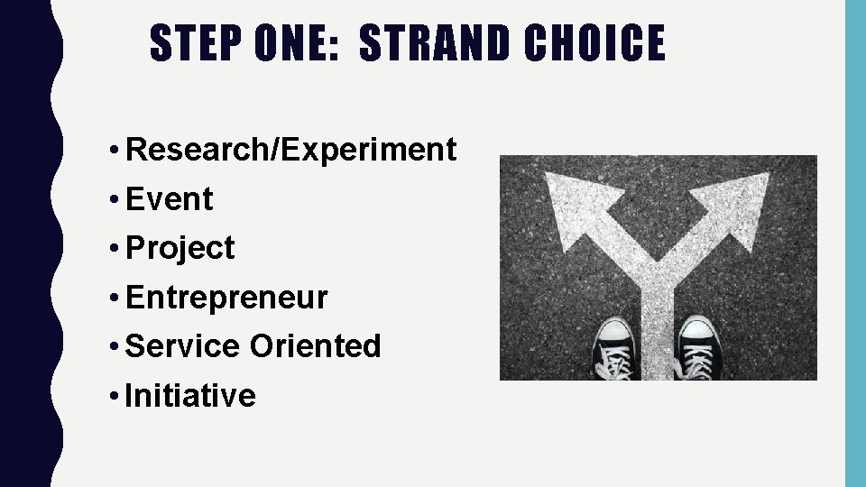 STEP ONE: STRAND CHOICE • Research/Experiment • Event • Project • Entrepreneur • Service