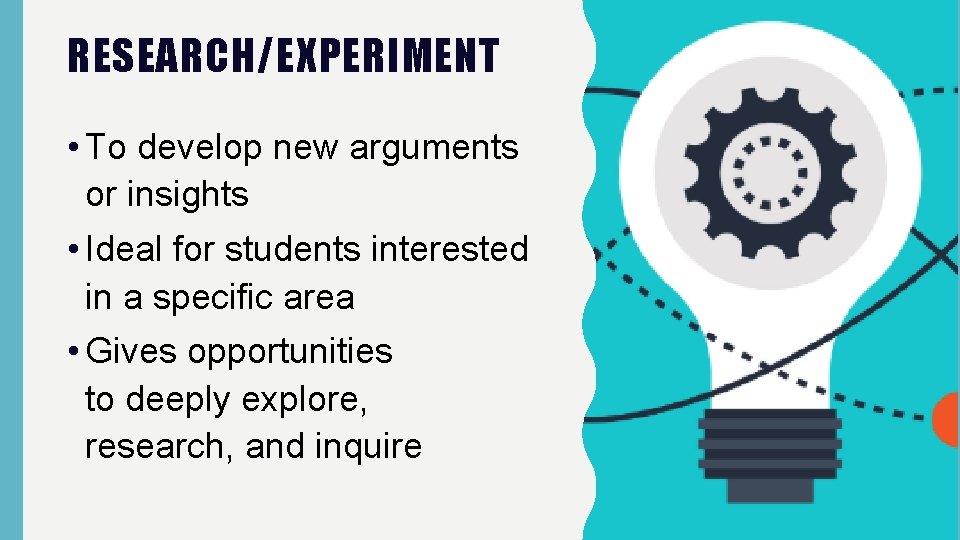 RESEARCH/EXPERIMENT • To develop new arguments or insights • Ideal for students interested in