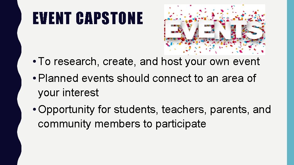 EVENT CAPSTONE • To research, create, and host your own event • Planned events