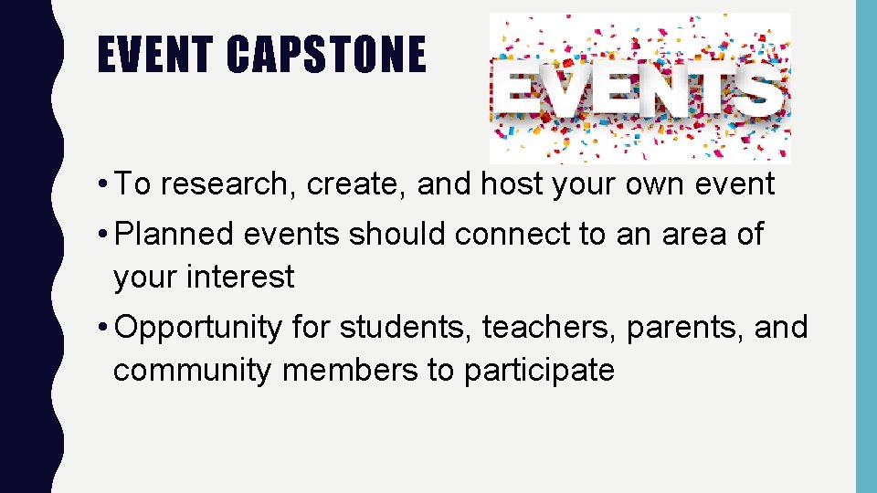 EVENT CAPSTONE • To research, create, and host your own event • Planned events