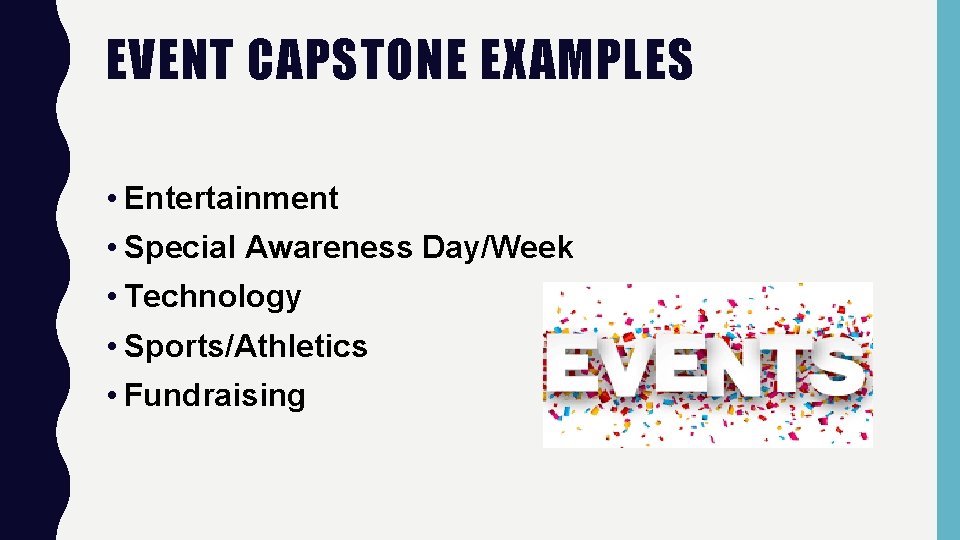 EVENT CAPSTONE EXAMPLES • Entertainment • Special Awareness Day/Week • Technology • Sports/Athletics •