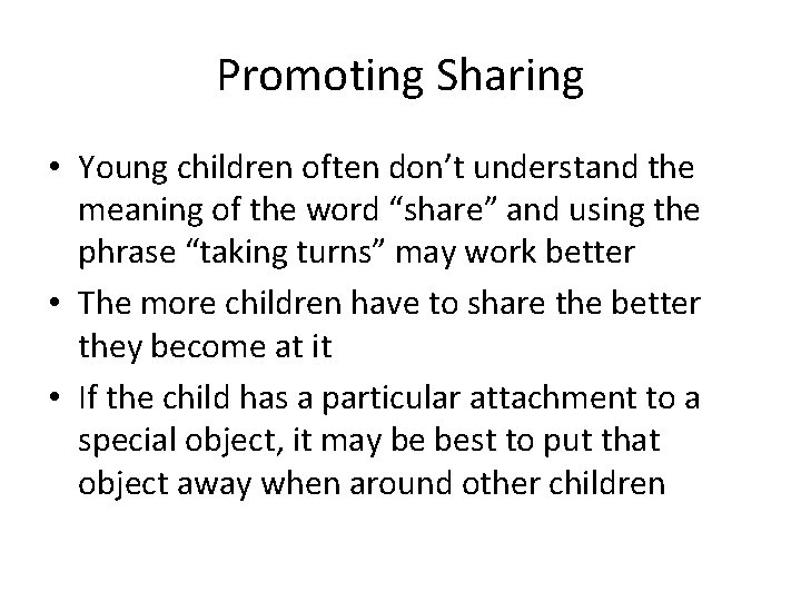 Promoting Sharing • Young children often don’t understand the meaning of the word “share”