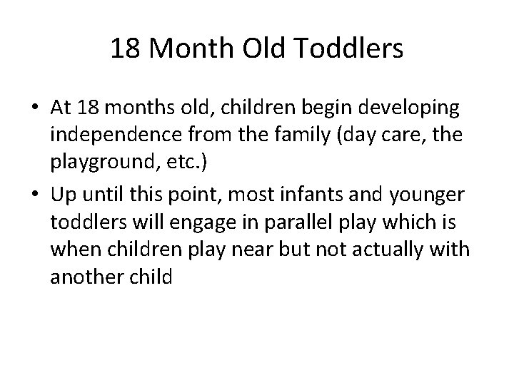 18 Month Old Toddlers • At 18 months old, children begin developing independence from