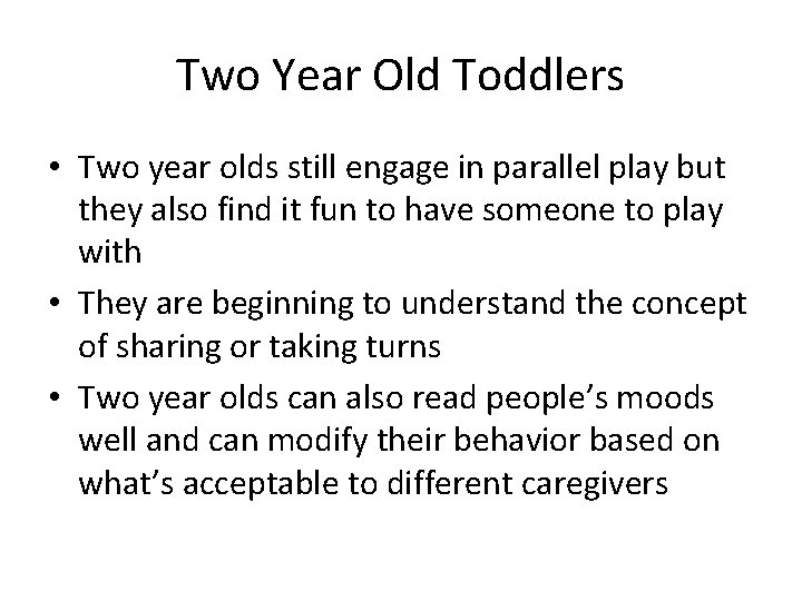 Two Year Old Toddlers • Two year olds still engage in parallel play but