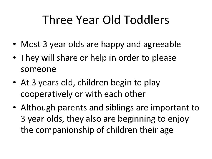 Three Year Old Toddlers • Most 3 year olds are happy and agreeable •