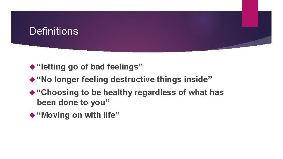 Definitions “letting “No go of bad feelings” longer feeling destructive things inside” “Choosing to