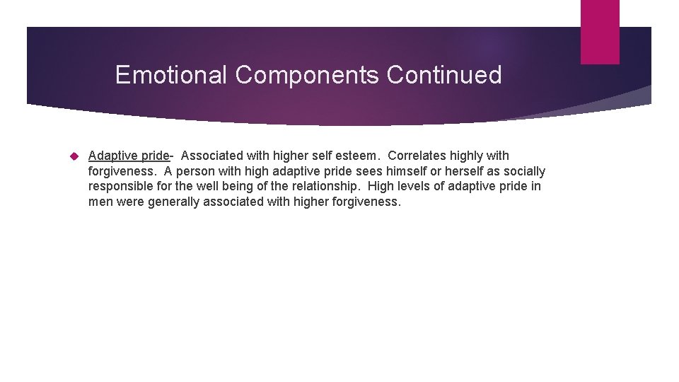 Emotional Components Continued Adaptive pride- Associated with higher self esteem. Correlates highly with forgiveness.