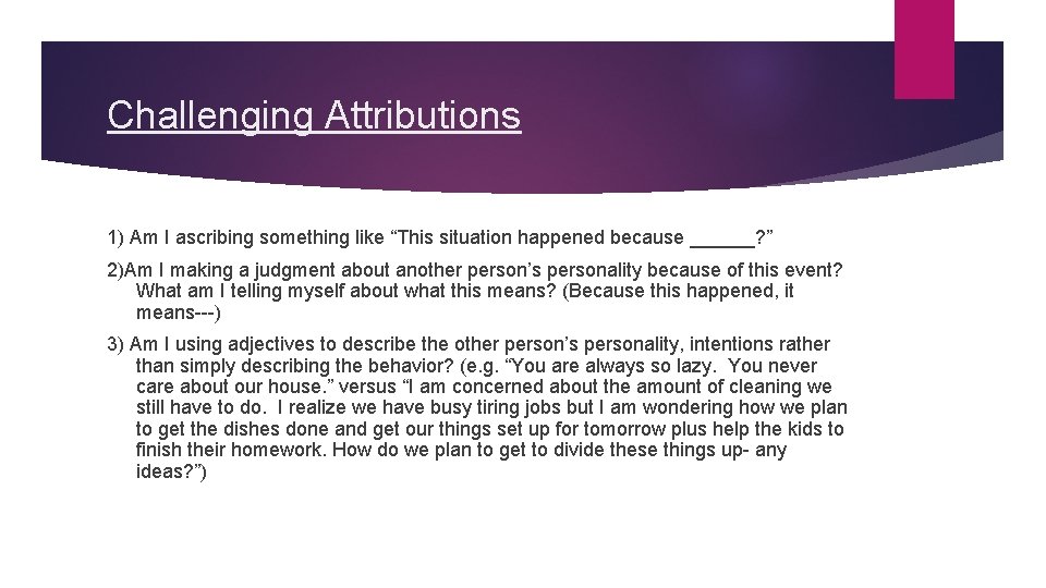 Challenging Attributions 1) Am I ascribing something like “This situation happened because ______? ”