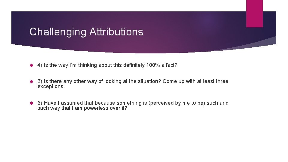 Challenging Attributions 4) Is the way I’m thinking about this definitely 100% a fact?