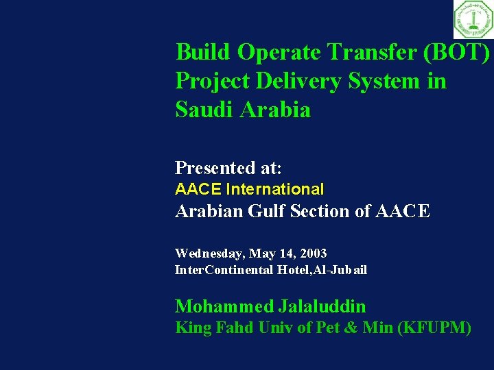 Build Operate Transfer (BOT) Project Delivery System in Saudi Arabia Presented at: AACE International