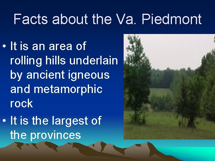 Facts about the Va. Piedmont • It is an area of rolling hills underlain Facts about the Va. Piedmont • It is an area of rolling hills underlain