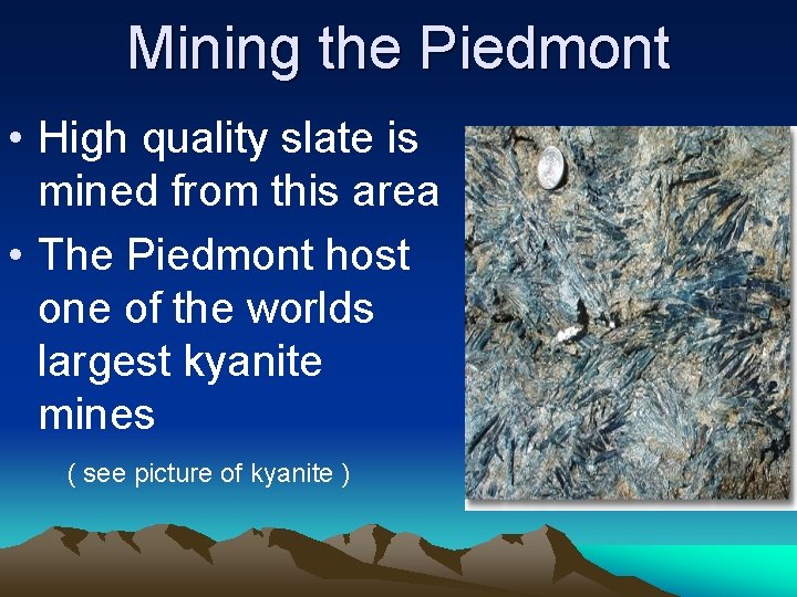 Mining the Piedmont • High quality slate is mined from this area • The Mining the Piedmont • High quality slate is mined from this area • The