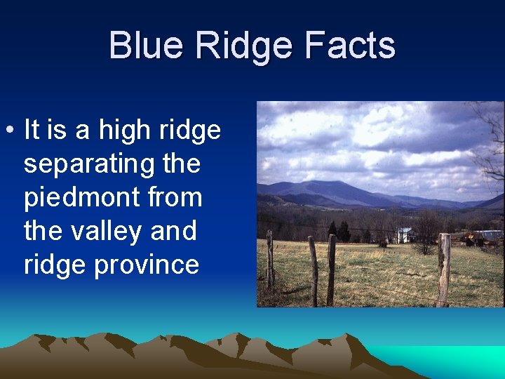 Blue Ridge Facts • It is a high ridge separating the piedmont from the Blue Ridge Facts • It is a high ridge separating the piedmont from the