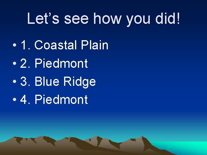Let’s see how you did! • 1. Coastal Plain • 2. Piedmont • 3. Let’s see how you did! • 1. Coastal Plain • 2. Piedmont • 3.