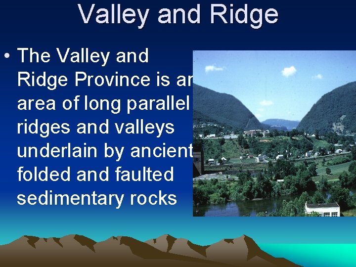 Valley and Ridge • The Valley and Ridge Province is an area of long Valley and Ridge • The Valley and Ridge Province is an area of long