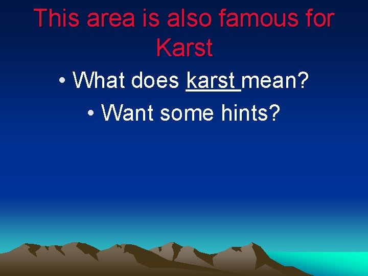 This area is also famous for Karst • What does karst mean? • Want This area is also famous for Karst • What does karst mean? • Want