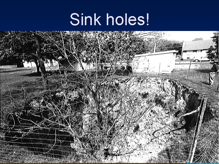 Sink holes! Sink holes!