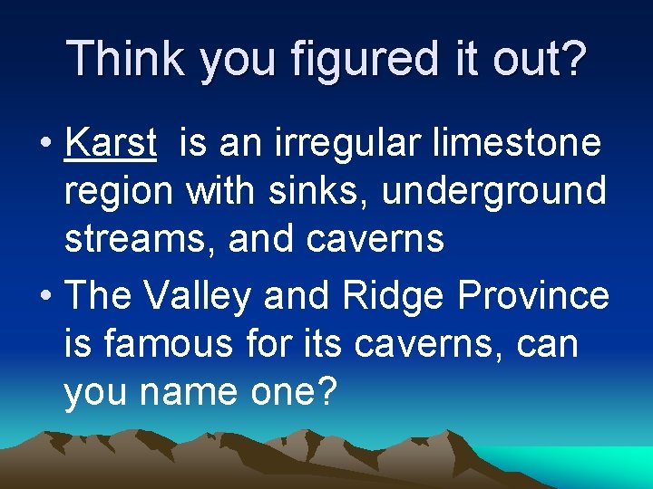 Think you figured it out? • Karst is an irregular limestone region with sinks, Think you figured it out? • Karst is an irregular limestone region with sinks,