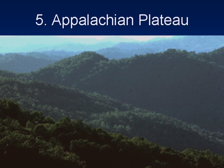 5. Appalachian Plateau 5. Appalachian Plateau