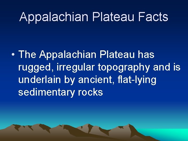 Appalachian Plateau Facts • The Appalachian Plateau has rugged, irregular topography and is underlain Appalachian Plateau Facts • The Appalachian Plateau has rugged, irregular topography and is underlain